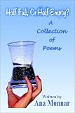 Half Full, or Half Empty?: A Collection of Poems