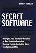 Secret Software: Making The Most Of Computer Resources For Data Protection, Information Recovery, Forensic Examination, Crime Investgation And More