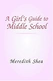 A Girl's Guide to Middle School
