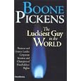 Boone Pickens: The Luckiest Guy in the World