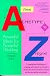 From Archetype to Zeitgeist: Powerful Ideas for Powerful Thinking