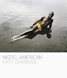 : Katy Grannan: Model American