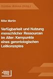 Verf���gbarkeit und Nutzung menschlicher Ressourcen im Alter. Kernpunkte eines gerontologischen Leitkonzeptes.