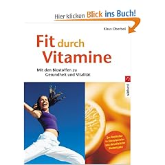 Fit durch Vitamine. Mit den Biostoffen zu Gesundheit und Vitalit�t
