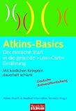 Atkins-Basics: Der einfache Start in die gesunde "Low-Carb"-Ern�hrung Mit k�stlichen Rezepten dauerhaft schlank - Robert C. Atkins