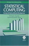 Statistical Computing:  Existing Methods and Recent Development (Iit Kanpur Series of Advanced Texts)