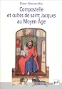 Compostelle et cultes de saint Jacques au Moyen Age