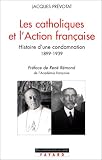Les catholiques et l\'action française (1899-1939) : histoire d\'une condamnation