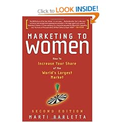 Marketing to Women: How to Understand, Reach, and Increase Your Share of the World's Largest Market Segment