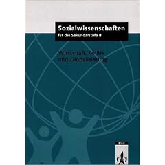 Sozialwissenschaften f�r die Sekundarstufe II. Themenhefte f�r die Oberstufe: Sozialwissenschaften f�r die Sekundarstufe II, Wirtschaft, Politik und Globalisierung: Gymnasium: HEFT 2