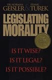 Legislating Morality: Is It Wise? Is It Legal? Is It Possible?
