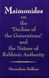 Maimonides on the "Decline of the Generations" and the Nature of Rabbinic Authority