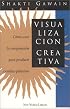Visualización creativa: cómo usar la imaginación para producir cambios positivos