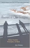 Prisoners of Our Thoughts: Viktor Frankl`s Principles at Work