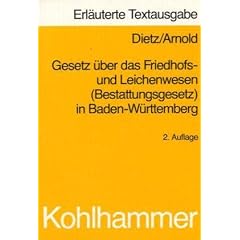 Gesetz �ber das Friedhofs- und Leichenwesen ( Bestattungsgesetz ) in Baden- W�rttemberg. Erl�uterte Textausgabe