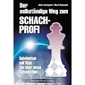 Der selbst�ndige Weg zum Schachprofi: Geheimnisse und Tips aus einer neuen Schachschule