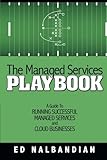 The Managed Services Playbook: A Guide to Running Successful Managed Services and Cloud Businesses