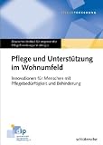 Produkt-Bild: Pflege und Unterst&uuml;tzung im Wohnumfeld. Innovationen f&uuml;r Menschen mit Pflegebed&uuml;rftigkeit und Behinderung