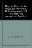 Regime theory in the post-Cold War world : rethinking neoliberal approaches to international relations