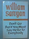 Don't go, but if you must, say hello to everybody
