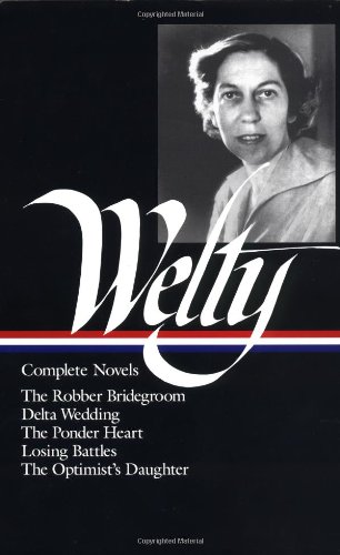 Eudora Welty : Complete Novels: The Robber Bridegroom, Delta Wedding, The Ponder Heart, Losing Battles, The Optimists Daughter (Library of America)