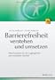 Barrierefreiheit verstehen und umsetzen: Webstandards f�r ein zug�ngliches und nutzbares Internet