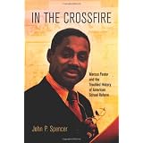In the Crossfire: Marcus Foster and the Troubled History of American School Reform (Politics and Culture in Modern America)