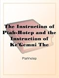 The Instruction of Ptah-Hotep and the Instruction of Ke'Gemni The Oldest Books in the World