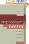 Improvising Better: A Guide for the Working Improviser