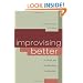 Improvising Better: A Guide for the Working Improviser