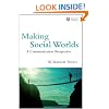 Making Social Worlds: A Communication Perspective