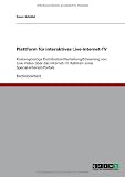 Plattform für interaktives Live-Internet-TV: Kostengünstige Distribution/Verteilung/Streaming von Live-Video über das Internet im Rahmen eines Special-Interest-Portals von Sven Schätzl für  49,99 &euro;