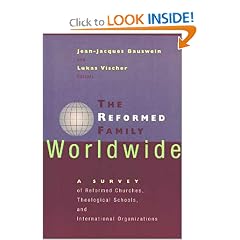 The Reformed Family Worldwide: A Survey of Reformed Churches, Theological Schools, and International Organizations