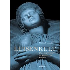 Luisenkult: Die Unsterblichkeit der K�nigin von Preu�en