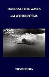 Dancing The Waves and Other Poems Steven Curry