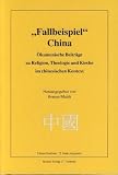 Produkt-Bild: Fallbeispiel China: &Ouml;kumenische Beitr&auml;ge zu Religion, Theologie und Kirche im chinesischen Kontext