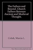 The fathers and beyond : church fathers between ancient and medieval thought