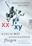 Warum wir aufeinander fliegen. Die Gesetze der Partnerwahl
