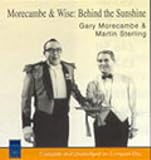 Morecambe and Wise: Behind the Sunshine: Unabridged