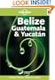 Lonely Planet Belize, Guatemala & Yucatan