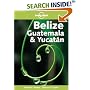 Belize, Guatemala and Yucatan (Lonely Planet Regional Guides)