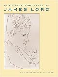 Plausible Portraits of James Lord: With Commentary by the Model