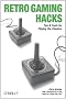 Retro Gaming Hacks: Tips & Tools for Playing the Classics