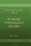 A Ride through Islam: Being a Journey through Persia and Afghanistan to India, via Meshed, Herat and Kandahar