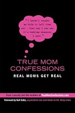 True Mom Confessions: Real Moms Get Real