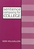Sentence Composing for College: A Worktext on Sentence Variety and Maturity