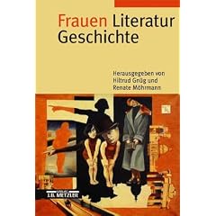 Frauen. Literatur. Geschichte. Schreibende Frauen vom Mittelalter bis zur Gegenwart
