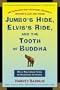 Jumbo's Hide, Elvis's Ride, and the Tooth of Buddha: More Marvelous Tales of Historical Artifacts
