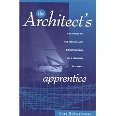 The Architect's Apprentice: The Story of the Design and Construction of a Wooden Sailboat