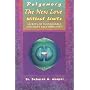 Polyamory: The New Love Without Limits : Secrets of Sustainable Intimate Relationships